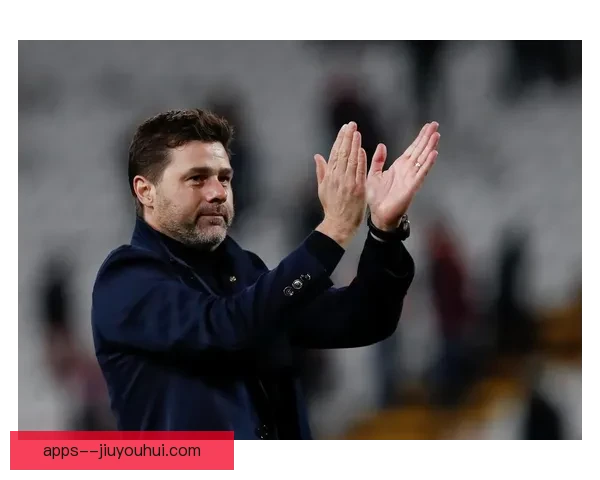 波切蒂诺执教生涯遭遇波折切尔西宣布正式下课震惊足坛